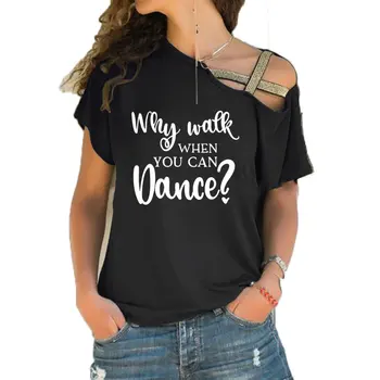 Nové Prečo Chodiť, Keď Môžete Tancovať T-shirt Tanečnej Praxi Oblečenie Zábavné Tričká Bavlnené Nepravidelný Skosenie Kríž Obväz Topy Čaj