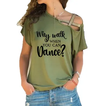 Nové Prečo Chodiť, Keď Môžete Tancovať T-shirt Tanečnej Praxi Oblečenie Zábavné Tričká Bavlnené Nepravidelný Skosenie Kríž Obväz Topy Čaj