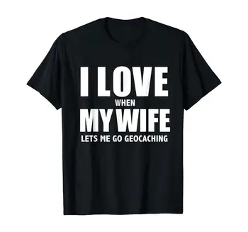 Milujem svoju Manželku, ona mi umožňuje ísť Geocaching Darček Geocache T-Shirt